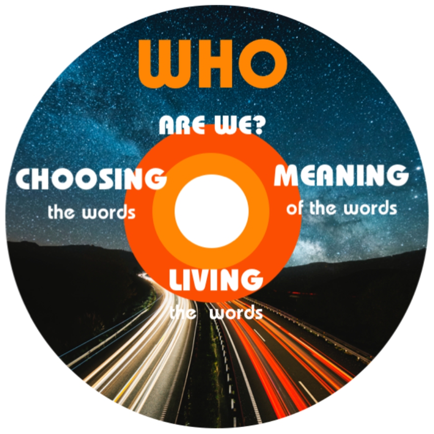 Who are we? Choosing the words, Meaning of the words, Living the words